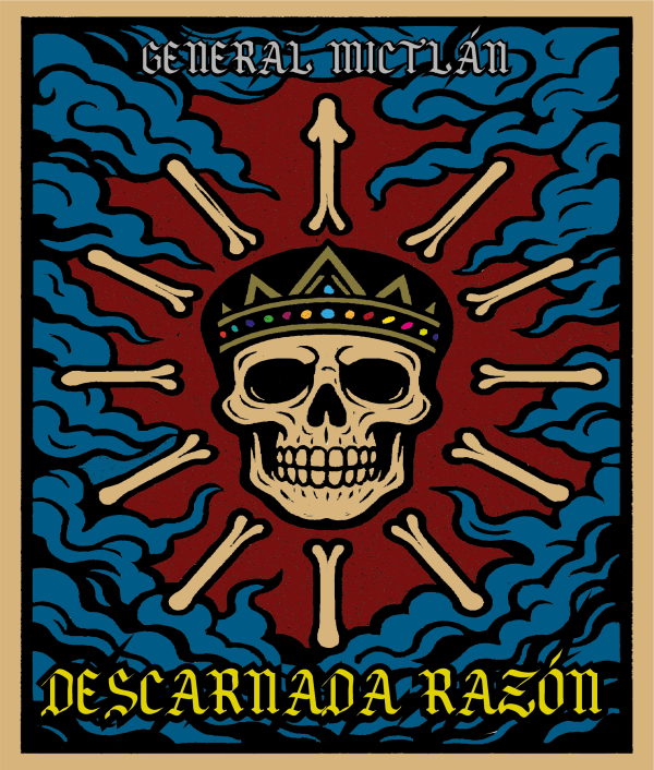 Descarnada Razón, de General Mictlán